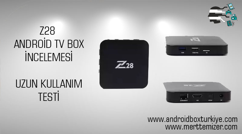 Z28 Android Tv Box İnceleme – Uzun Kullanım Testi