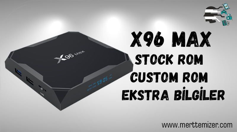 X96 Max Stock Rom – Custom Rom – Ekstra Bilgiler