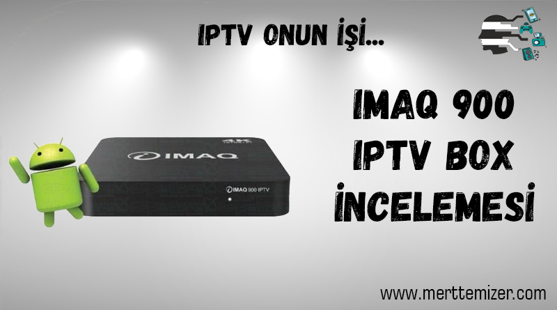 IMAQ 900 Android IPTV Box İncelemesi