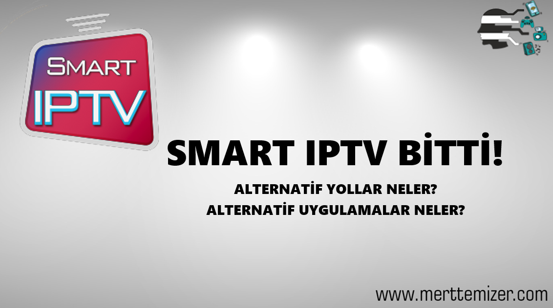 Smart IPTV Kaldırıldı. Alternatifler Neler?