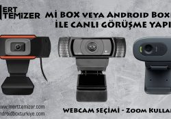 Mi Box Kamera Önerileri – Zoom Kullanımı – Duo Kullanımı