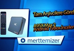 Tam Arşivcilere Göre! A95X Max 2 Android TvBox İncelemesi