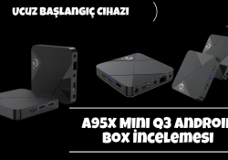 Ucuz Başlangıç Cihazı – A95x Mini Q3 Android Box İncelemesi