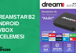 Dreamstar B2 ve Dreamstar B4 Android Tvbox İncelemesi